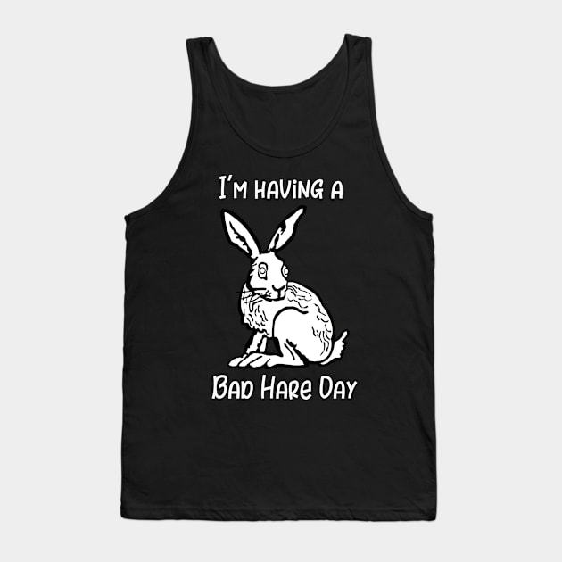 I'm Having a Bad Hare Day Tank Top by DANPUBLIC